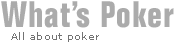 What's Poker - All about poker